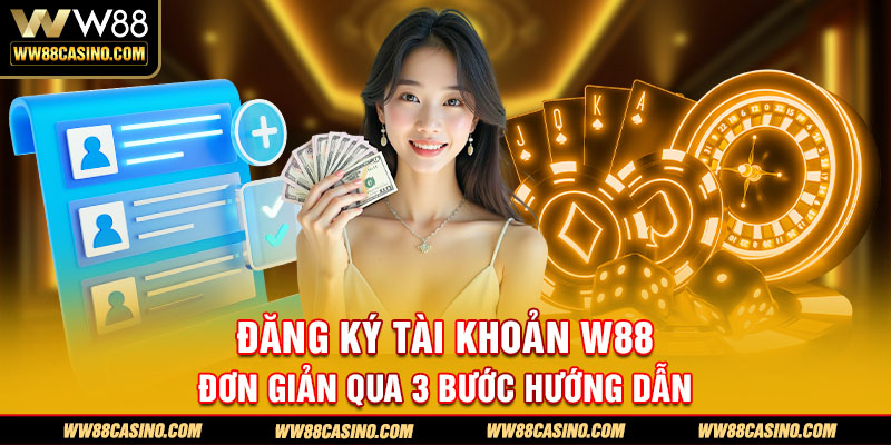 Đăng ký tài khoản W88 đơn giản qua 3 bước hướng dẫn Đăng ký tài khoản W88 đơn giản qua 3 bước hướng dẫn